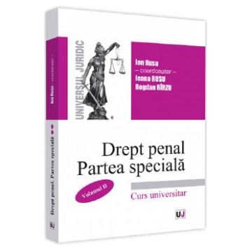 Drept penal roman. Partea speciala. Vol.2 - Ion Rusu, Ioana Rusu, Bogdan Birzu