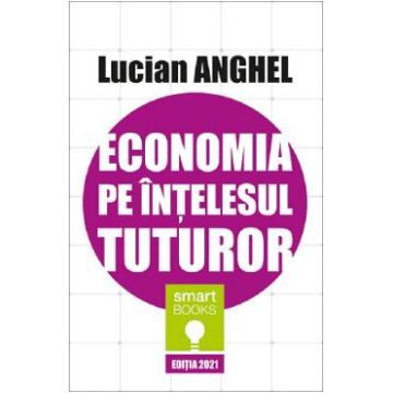Economia pe intelesul tuturor - Lucian Anghel