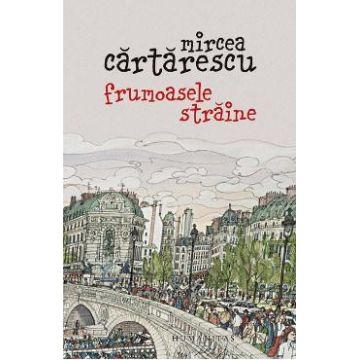 Frumoasele straine - Mircea Cartarescu