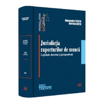 Jurisdictia raporturilor de munca - Alexandru Ticlea, Adelina Dutu
