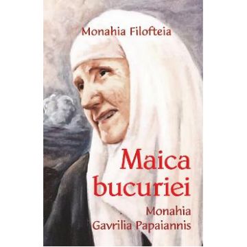Maica bucuriei, monahia Gavrilia Papaiannis - Monahia Filofteia