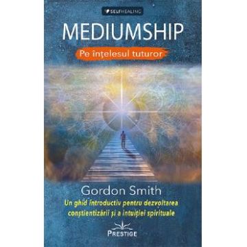 Mediumship pe intelesul tuturor - Gordon Smith