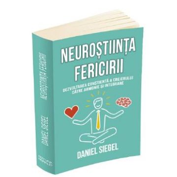 Neurostiinta fericirii - Daniel Siegel