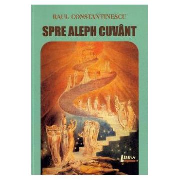 Spre Aleph cuvant - Raul Constantinescu