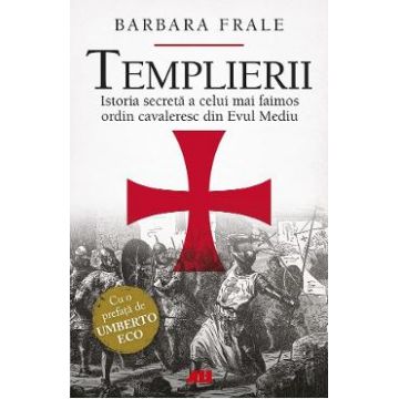 Templierii. Istoria secreta a celui mai faimos ordin cavaleresc din Evul Mediu - Barbara Frale