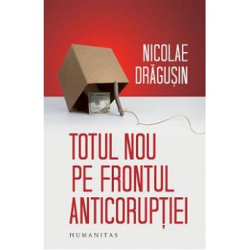 Totul nou pe frontul anticoruptiei - Nicolae Dragusin