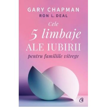 Cele 5 limbaje ale iubirii pentru familiile vitrege - Gary Chapman, Ron L. Deal