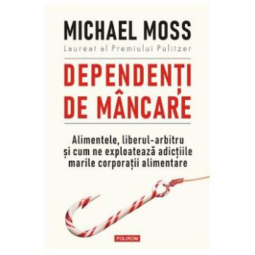 Dependenti de mancare - Michael Moss
