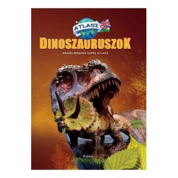 Dinozauri. Atlas maghiar-englez (Dinoszauruszok. Angol-Magyar Kepes Atlasz)