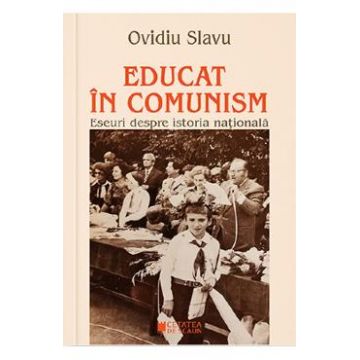 Educat in comunism - Ovidiu Slavu