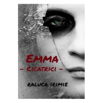 Emma, cicatrici - Raluca Irimie