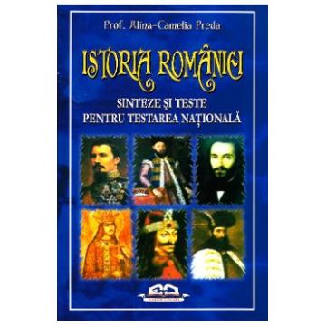 Istoria Romaniei - Sinteze si teste pentru Testarea Nationala-Prof. Alin-Camelia Preda