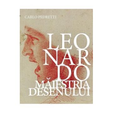 Leonardo. Maiestria desenului - Carlo Pedretti