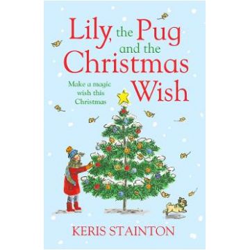 Lily, the Pug and the Christmas Wish - Keris Stainton