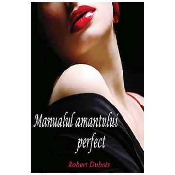 Manualul amantului perfect - Robert Dubois