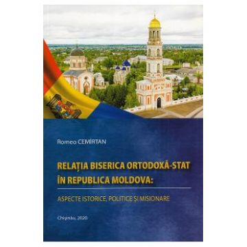 Relatia Biserica Ortodoxa-stat in Republica Moldova - Romeo Cemirtan