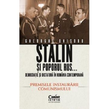 Stalin si poporul rus... Vol.1: Premisele instaurarii comunismului - Gheorghe Onisoru