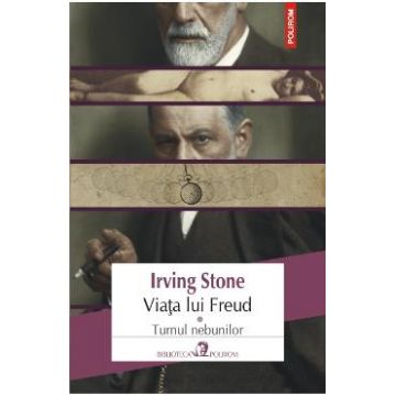 Viata lui Freud vol.1: Turnul Nebunilor - Irving Stone
