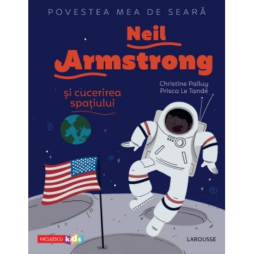 Povestea mea de seară: Neil Armstrong și cucerirea spațiului