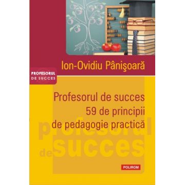Profesorul de succes. 59 de principii de padagogie practica