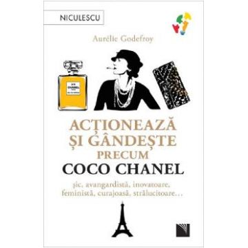Actioneaza si gandeste precum Coco Chanel - Aurelie Godefroy