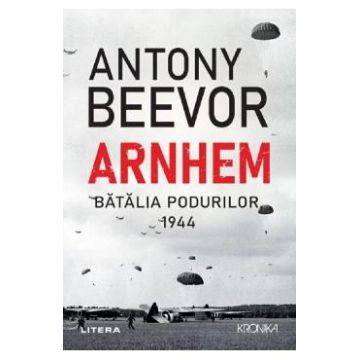 Arnhem. Batalia podurilor, 1944 - Antony Beevor