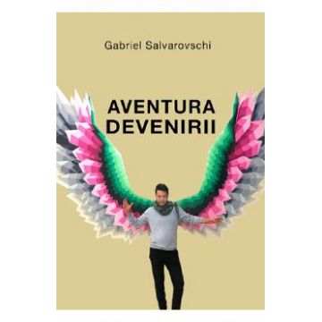 Aventura devenirii - Gabriel Salvarovschi