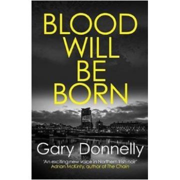 Blood Will Be Born. DI Sheen #1 - Gary Donnelly