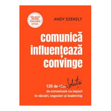 Comunica, influenteaza, convinge - Andy Szekely