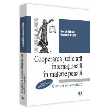 Cooperarea judiciara internationala in materie penala Ed.2 - Norel Neagu, Daniela Dediu