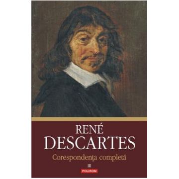 Corespondenta completa Vol.3 - Rene Descartes