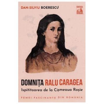 Domnita Ralu Caragea, ispititoarea de la Cismeaua Rosie - Dan-Silviu Boerescu