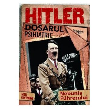Hitler. Dosarul psihiatric - Nigel Cawthorne
