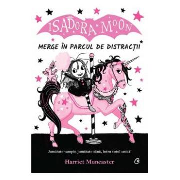 Isadora Moon merge in parcul de distractii - Harriet Muncaster