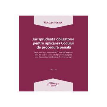 Jurisprudenta obligatorie pentru aplicarea Codului de procedura penala. Act. 3.01.2022