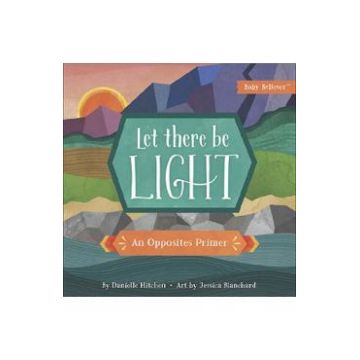 Let There Be Light : An Opposites Primer - Danielle Hitchen