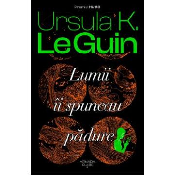 Lumii ii spuneau padure - Ursula K. Le Guin