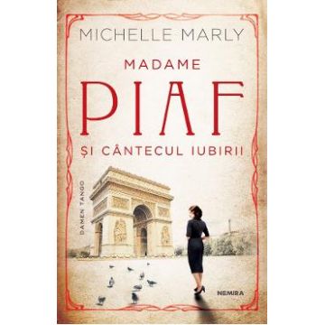 Madame Piaf si cantecul iubirii - Michelle Marly