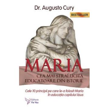 Maria, cea mai stralucita educatoare din istorie - Augusto Cury