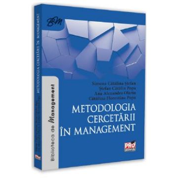 Metodologia cercetarii in management - Simona Catalina Stefan, Stefan Catalin Popa, Ana Alexandra Olariu, Catalina Florentina Popa