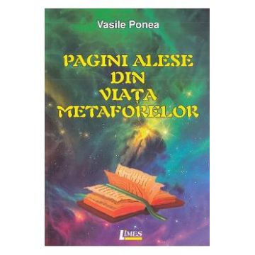 Pagini alese din viata metaforelor - Vasile Ponea