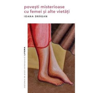 Povesti misterioase cu femei si alte vietati - Ioana Dragan