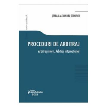 Proceduri de arbitraj. Arbitraj intern. Arbitraj international - Serban-Alexandru Stanescu