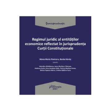 Regimul juridic al entitatilor economice reflectat in jurisprudenta Curtii Constitionale