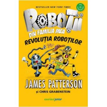 Robotii din familia mea Vol.3: Revolutia robotilor - James Patterson, Chris Grabenstein