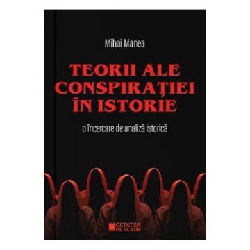 Teorii ale conspiratiei in istorie - Mihai Manea