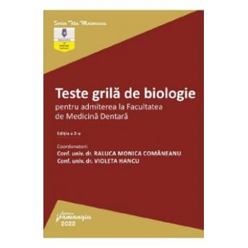 Teste grila de biologie pentru admiterea la Facultatea de Medicina Dentara Ed.2 - Raluca Monica Comaneanu, Violeta Hancu