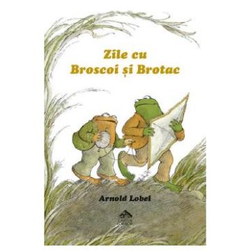 Zile cu Broscoi si Brotac - Arnold Lobel