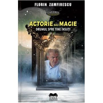 Actorie sau magie - Florin Zamfirescu