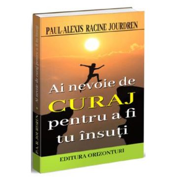 Ai nevoie de curaj pentru a fi tu insuti - Paul-Alexis Racine Jourdren